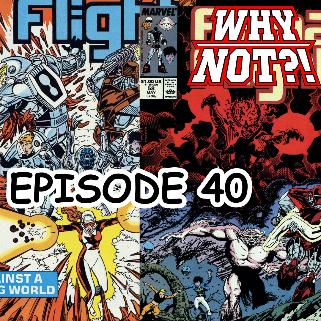 a collage showing the covers of Alpha Flight vol 1 #57 and #58, overlaid with the Why Not?! logo and the text Episode 40